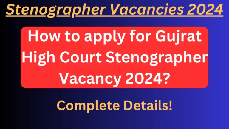 How to apply for Gujrat High Court Stenographer Vacancy 2024?