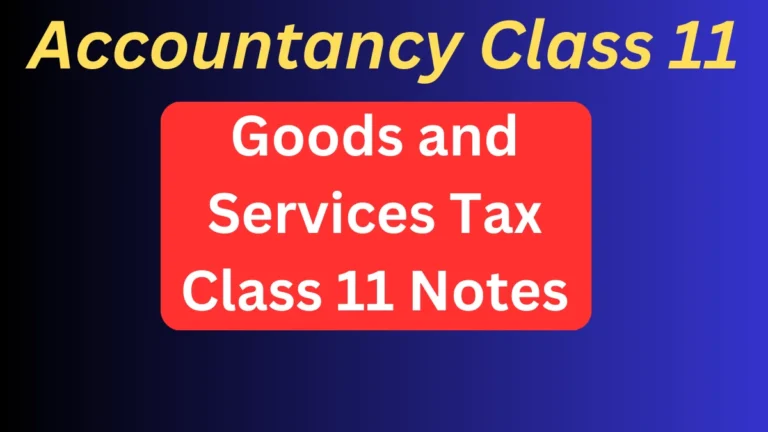 Goods and Services Tax Class 11 notes