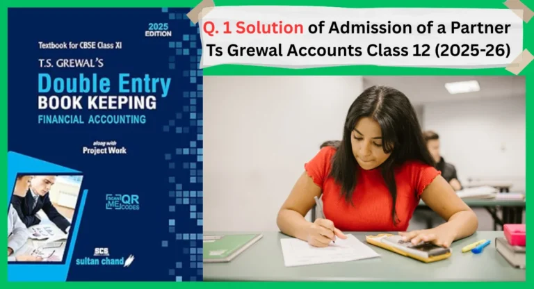 Q. 1 Solution of Admission of a Partner Ts Grewal Accounts Class 12 (2025-26)