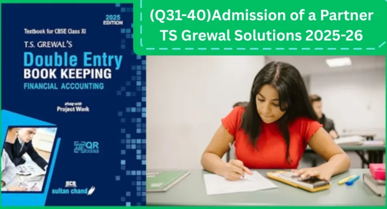 (Q31 to 40)Admission of a Partner TS Grewal Solutions 2025-26